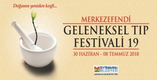 19. Merkezefendi Geleneksel Tıp Festivali Başlıyor