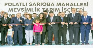 Polatlı Sarıoba Mahallesi Mevsimlik Tarım İşçileri Yerleşkesinin Açılış Töreni Gerçekleştirildi