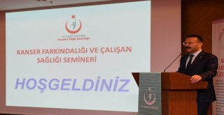 “Kanser Farkındalığı Ve Çalışan Sağlığı Semineri” Düzenlendi