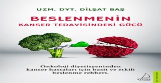 Uzm. Dyt. Dilşat Başın Kitabı Beslenmenin Kanser Tedavisindeki Gücü Raflarda