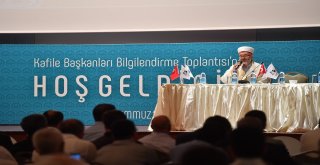 Diyanet İşleri Başkanı Erbaş Kafile Başkanları Bilgilendirme Toplantısına Katıldı