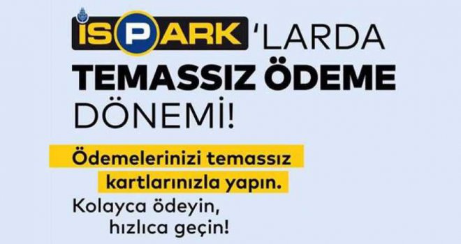 İSPARK'TA TEMASSIZ ÖDE, ANINDA ÖDE