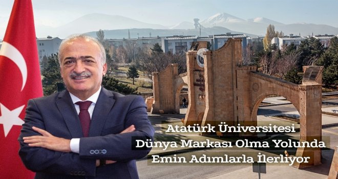 Atatürk Üniversitesi Dünya Markası Olma Yolunda Emin Adımlarla İlerliyor